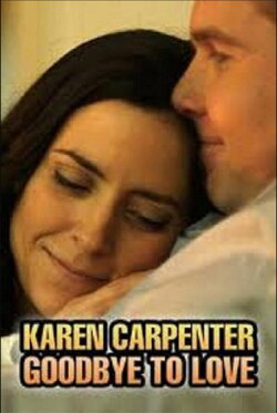 Karen Carpenter: Goodbye to Love (2016) Karen Carpenter: Goodbye to Love (2016)
