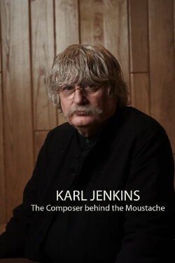 Karl Jenkins: The Composer behind the Moustache (2024)