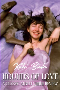 Kate Bush - Hounds of Love: A Classic Album Under Review (2009) Kate Bush - Hounds of Love: A Classic Album Under Review (2009)