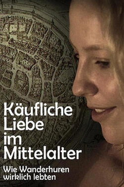 Käufliche Liebe im Mittelalter - Wie Wanderhuren wirklich lebten (2012) Käufliche Liebe im Mittelalter - Wie Wanderhuren wirklich lebten (2012)