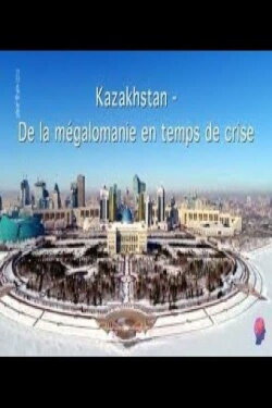 Kazakhstan - Zwischen Größenwahn und Krise (2017) Kazakhstan - Zwischen Größenwahn und Krise (2017)