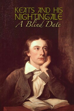 Keats and His Nightingale: A Blind Date (1985) Keats and His Nightingale: A Blind Date (1985)