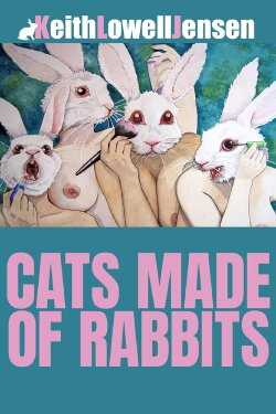 Keith Lowell Jensen: Cats Made of Rabbits (2011) Keith Lowell Jensen: Cats Made of Rabbits (2011)