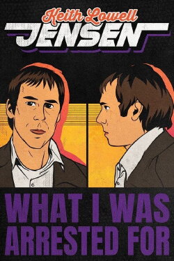 Keith Lowell Jensen: What I Was Arrested For (2023) Keith Lowell Jensen: What I Was Arrested For (2023)