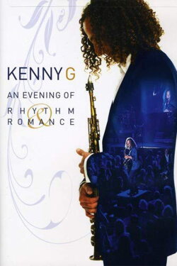 Kenny G: An Evening of Rhythm and Romance - Live (2009) Kenny G: An Evening of Rhythm and Romance - Live (2009)