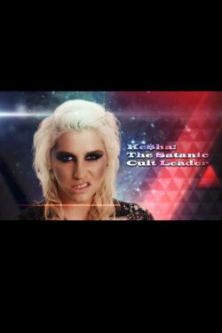 Kesha: The Satanic Cult Leader (2013) Kesha: The Satanic Cult Leader (2013)