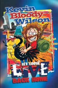 Kevin Bloody Wilson: Let Loose Live Back Home (2007) Kevin Bloody Wilson: Let Loose Live Back Home (2007)