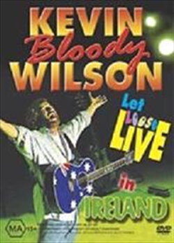 Kevin Bloody Wilson: Let Loose Live In Ireland (2003)