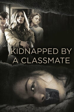 Kidnapped by a Classmate (2020) Kidnapped by a Classmate (2020)