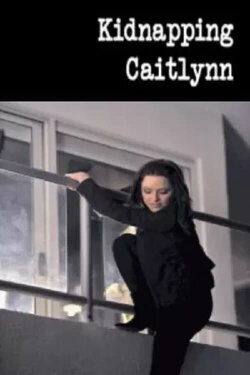 Kidnapping Caitlynn (2009) Kidnapping Caitlynn (2009)