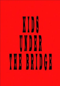 Kids Under the Bridge (2010) Kids Under the Bridge (2010)