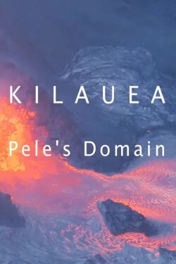 KILAUEA: Pele's Domain (2018) KILAUEA: Pele's Domain (2018)