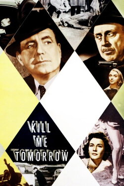 Kill Me Tomorrow (1957) Kill Me Tomorrow (1957)