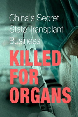 Killed for Organs: China's Secret State Transplant Business (2012) Killed for Organs: China's Secret State Transplant Business (2012)