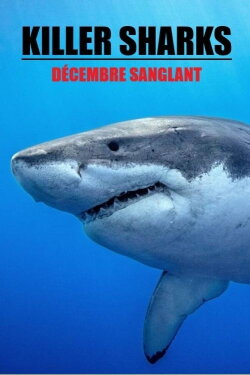 Killer Sharks: The Attacks of Black December (2011) Killer Sharks: The Attacks of Black December (2011)