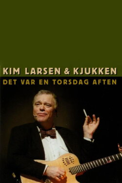 Kim Larsen & Kjukken: Det Var En Torsdag Aften (2002)