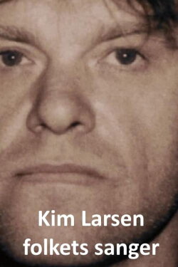 Kim Larsen - The People's Singer (2015) Kim Larsen - The People's Singer (2015)