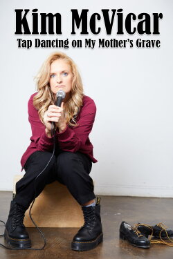 Kim McVicar: Tap Dancing on My Mother's Grave (2022) Kim McVicar: Tap Dancing on My Mother's Grave (2022)