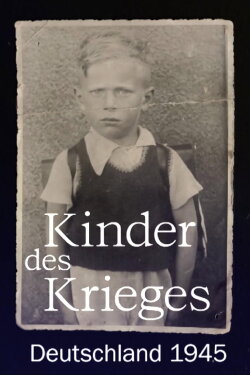 Kinder des Krieges - Deutschland 1945 (2020) Kinder des Krieges - Deutschland 1945 (2020)
