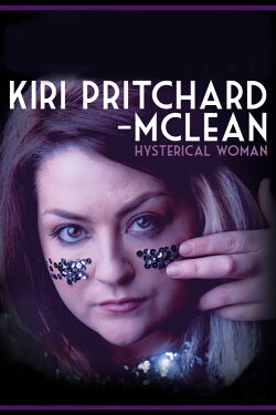 Kiri Pritchard-McLean: Hysterical Woman (2017) Kiri Pritchard-McLean: Hysterical Woman (2017)