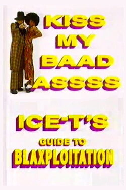 Kiss My Baad Assss: Ice-T's Guide to Blaxploitation (1994) Kiss My Baad Assss: Ice-T's Guide to Blaxploitation (1994)