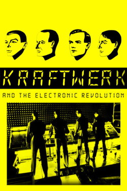 Kraftwerk and the Electronic Revolution (2008) Kraftwerk and the Electronic Revolution (2008)