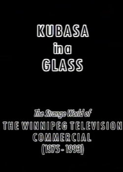 Kubasa in a Glass: The Fetishised Winnipeg TV Commercial 1976-1992 (2012) Kubasa in a Glass: The Fetishised Winnipeg TV Commercial 1976-1992 (2012)