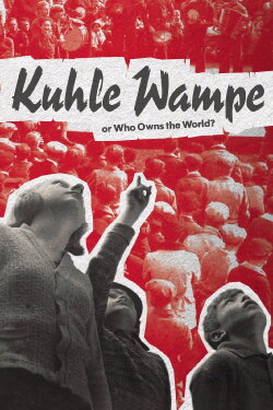 Kuhle Wampe or Who Owns the World? (1932) Kuhle Wampe or Who Owns the World? (1932)