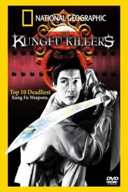 Kung Fu Killers: Top 10 Deadliest Kung Fu Weapons (2006) Kung Fu Killers: Top 10 Deadliest Kung Fu Weapons (2006)