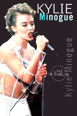 Kylie Minogue: Live in Dublin (1992) Kylie Minogue: Live in Dublin (1992)