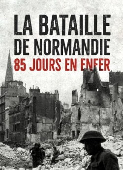 La Bataille de Normandie: 85 Jours en Enfer (2018) La Bataille de Normandie: 85 Jours en Enfer (2018)