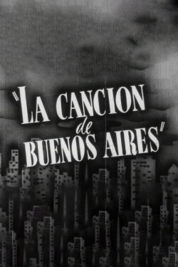 La Cancion De Buenos Aires (1939) La Cancion De Buenos Aires (1939)