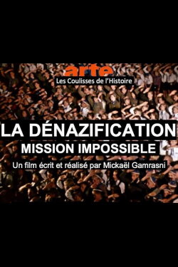 La dénazification, mission Impossible - Les coulisses de l'histoire (2020) La dénazification, mission Impossible - Les coulisses de l'histoire (2020)