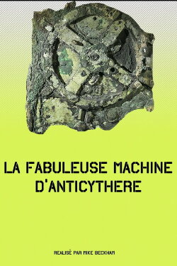 La fabuleuse machine d’Anticythère (2012)