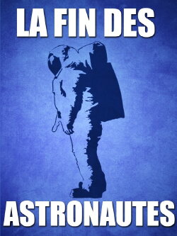 La fin des astronautes ? (2012) La fin des astronautes ? (2012)