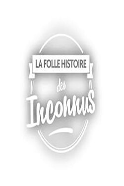 La Folle Histoire des Inconnus (2016) La Folle Histoire des Inconnus (2016)