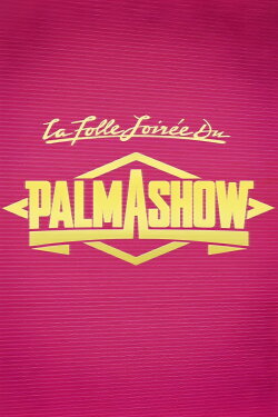 La Folle Soirée du Palmashow (2014) La Folle Soirée du Palmashow (2014)
