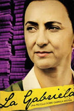La Gabriela: Una historia sobre Gabriela Mistral (2009) La Gabriela: Una historia sobre Gabriela Mistral (2009)