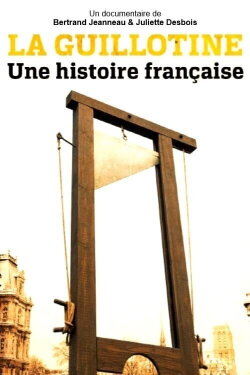 La Guillotine : Une histoire française (2017) La Guillotine : Une histoire française (2017)