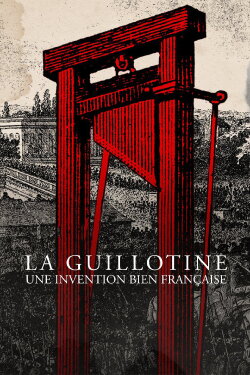 La guillotine, une invention bien française (2021) La guillotine, une invention bien française (2021)