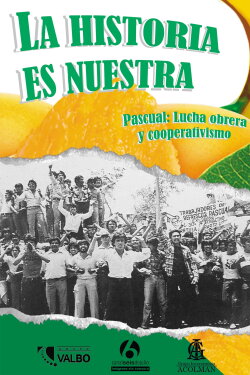 La historia es nuestra: Pascual, lucha obrera y cooperativismo (2019) La historia es nuestra: Pascual, lucha obrera y cooperativismo (2019)