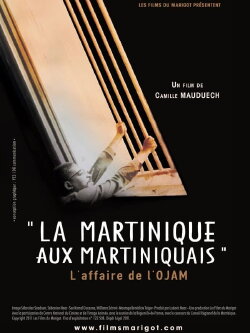La Martinique aux Martiniquais, l'affaire de l'OJAM (2012) La Martinique aux Martiniquais, l'affaire de l'OJAM (2012)