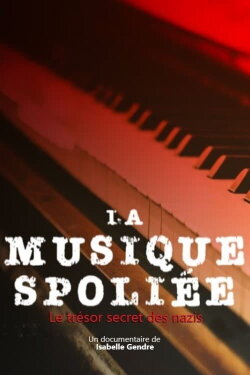 La musique spoliée, le trésor secret des nazis (2021) La musique spoliée, le trésor secret des nazis (2021)