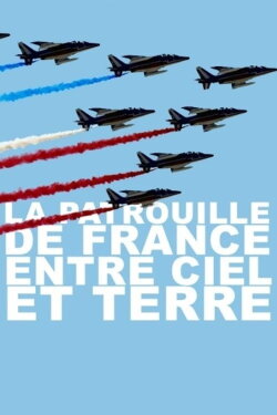 La Patrouille De France Entre Ciel Et Terre (2018) La Patrouille De France Entre Ciel Et Terre (2018)