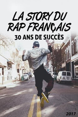 La Story du rap français : 30 Ans de succès (2017)