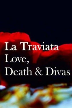 La Traviata: Love, Death & Divas (2015) La Traviata: Love, Death & Divas (2015)