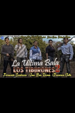 La Ultima Bala 2: Los Tiburones (2017) La Ultima Bala 2: Los Tiburones (2017)