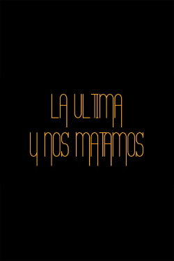 La última y nos matamos (2013) La última y nos matamos (2013)