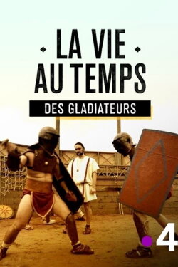 La vie au temps des gladiateurs (2018) La vie au temps des gladiateurs (2018)