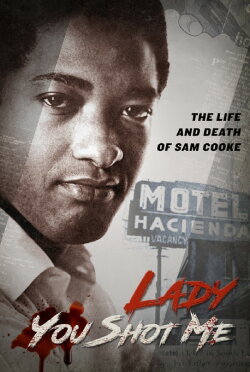 Lady, You Shot Me: The Life and Death of Sam Cooke (2014) Lady, You Shot Me: The Life and Death of Sam Cooke (2014)